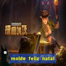 molde feliz natal para imprimir